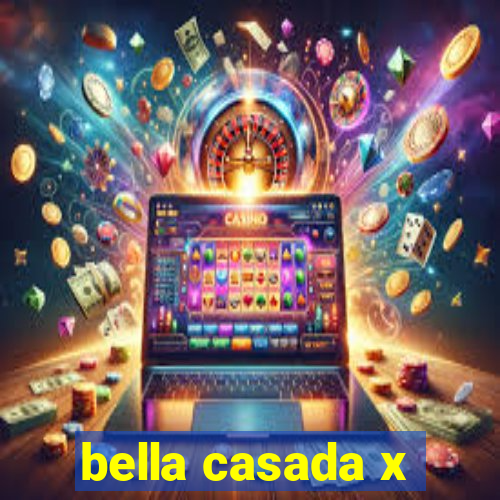 bella casada x